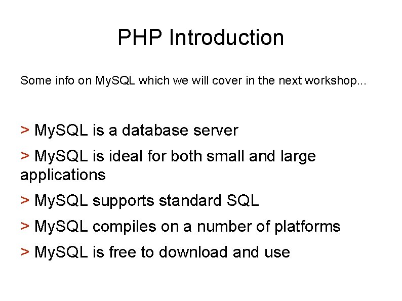 PHP Introduction Some info on My. SQL which we will cover in the next