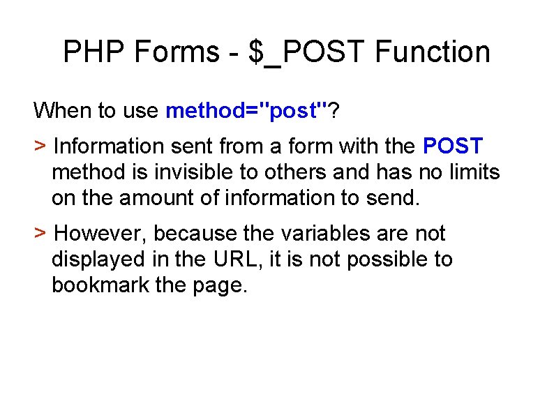 PHP Forms - $_POST Function When to use method="post"? > Information sent from a