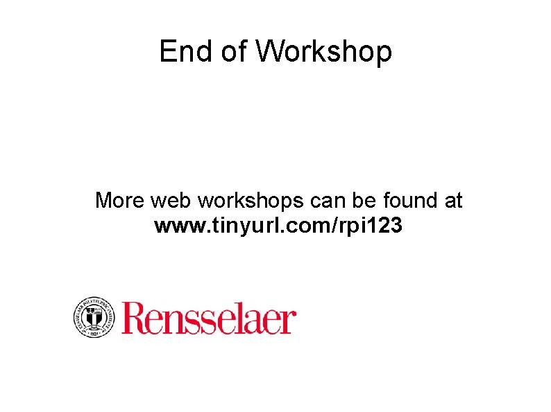 End of Workshop More web workshops can be found at www. tinyurl. com/rpi 123