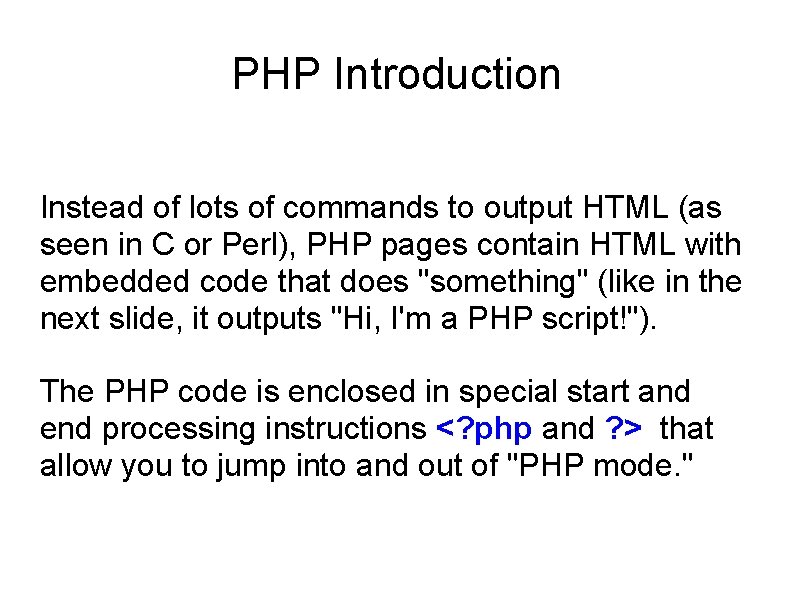 PHP Introduction Instead of lots of commands to output HTML (as seen in C