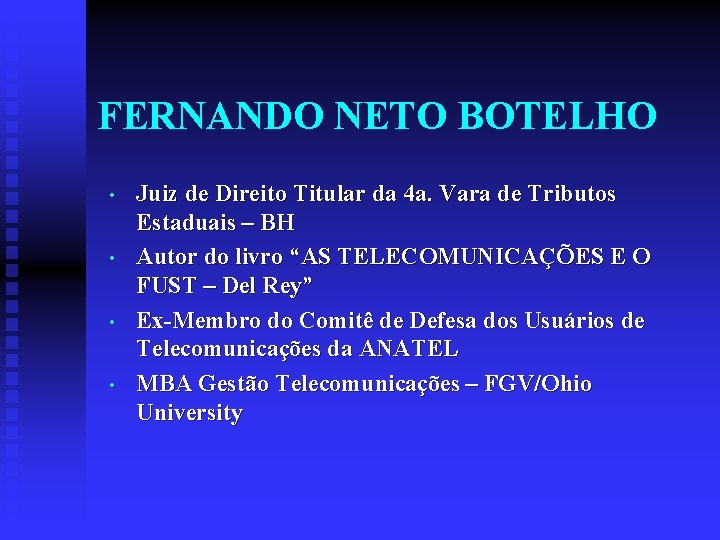 FERNANDO NETO BOTELHO • • Juiz de Direito Titular da 4 a. Vara de