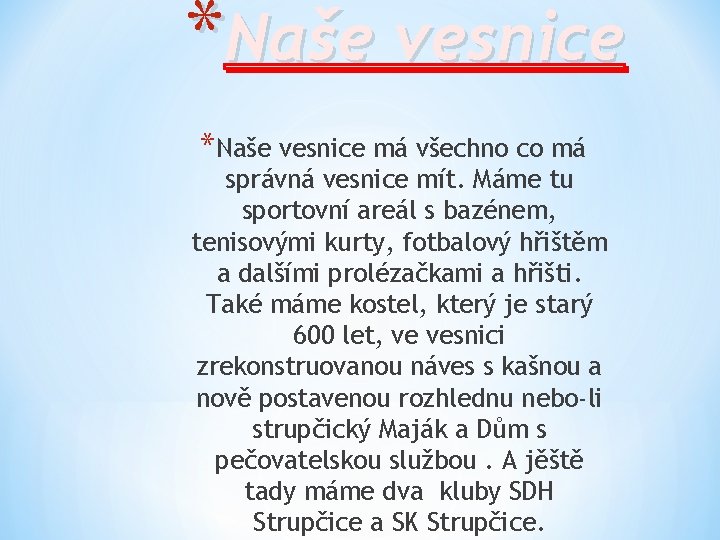 *Naše vesnice má všechno co má správná vesnice mít. Máme tu sportovní areál s