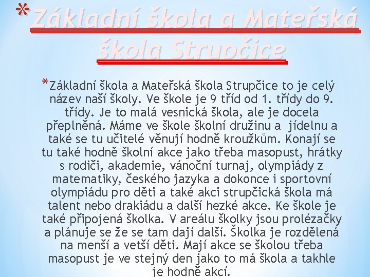 *Základní škola a Mateřská škola Strupčice to je celý název naší školy. Ve škole