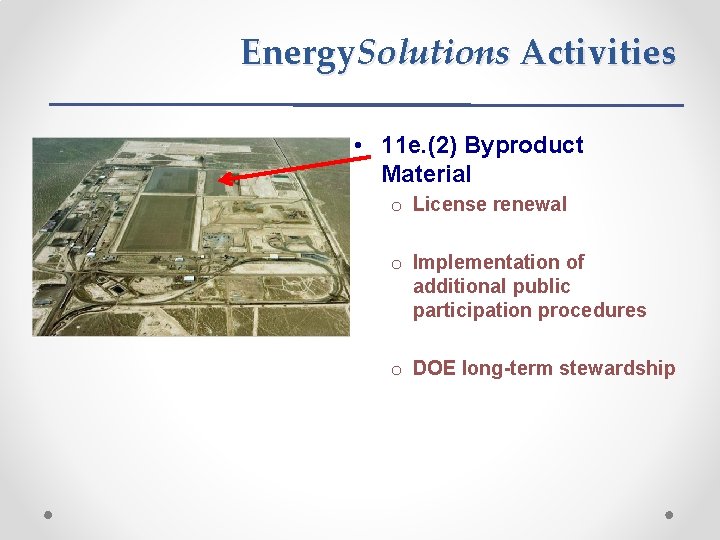 Energy. Solutions Activities • 11 e. (2) Byproduct Material o License renewal o Implementation