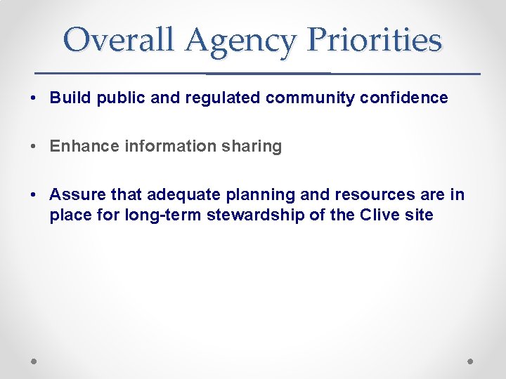 Overall Agency Priorities • Build public and regulated community confidence • Enhance information sharing