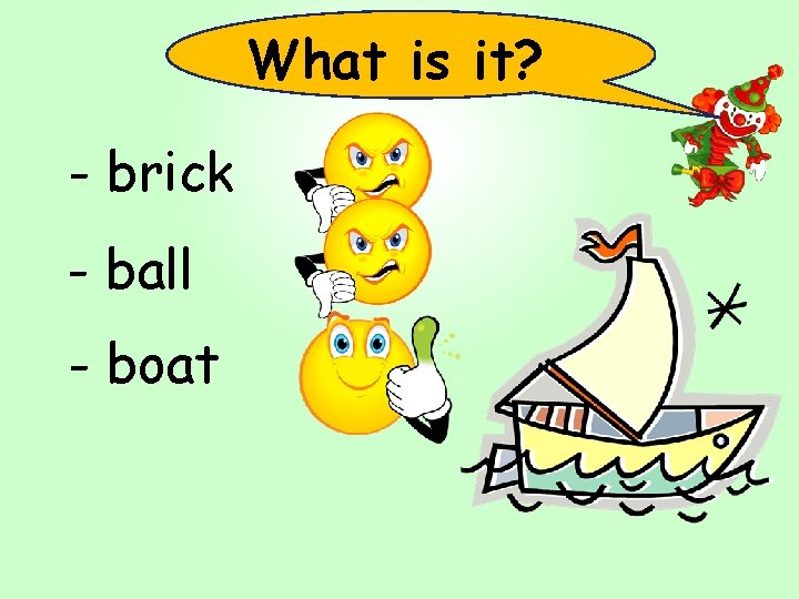 What is it? - brick - ball - boat 