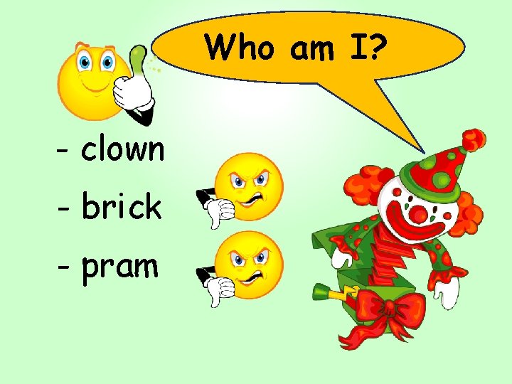 Who am I? - clown - brick - pram 