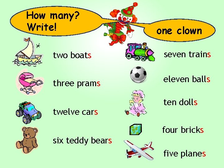 How many? Write! one clown two boats seven trains three prams eleven balls twelve How many? Write! one clown two boats seven trains three prams eleven balls twelve