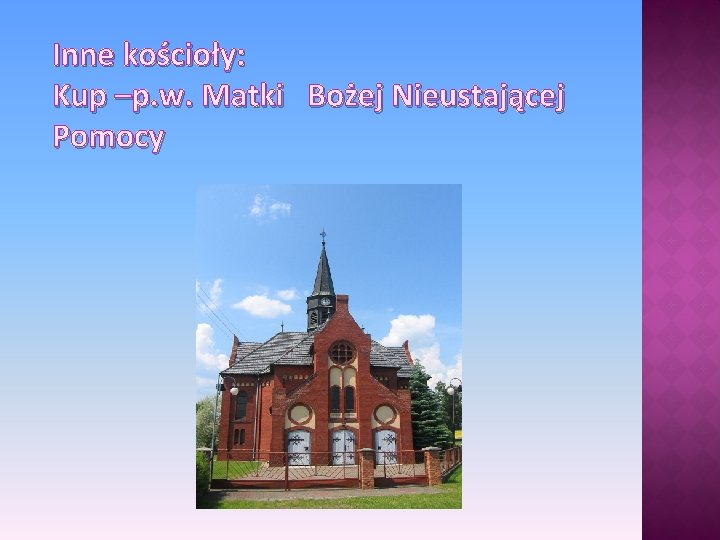 Inne kościoły: Kup –p. w. Matki Bożej Nieustającej Pomocy 