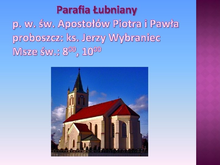 Parafia Łubniany p. w. św. Apostołów Piotra i Pawła proboszcz: ks. Jerzy Wybraniec Msze