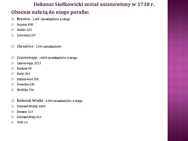 Dekanat Siołkowicki został ustanowiony w 1738 r. Obecnie należą do niego parafie: � Brynica Dekanat Siołkowicki został ustanowiony w 1738 r. Obecnie należą do niego parafie: � Brynica