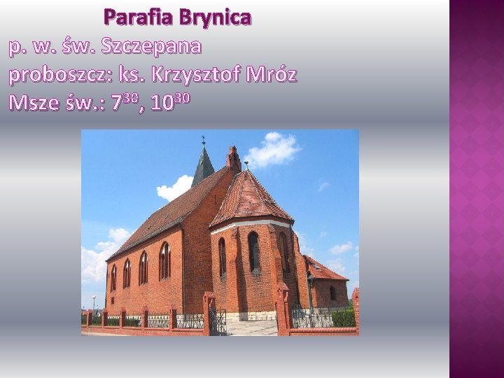 Parafia Brynica p. w. św. Szczepana proboszcz: ks. Krzysztof Mróz Msze św. : 730,