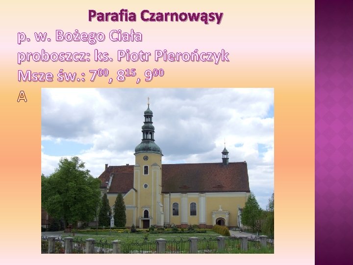 Parafia Czarnowąsy p. w. Bożego Ciała proboszcz: ks. Piotr Pierończyk Msze św. : 700,