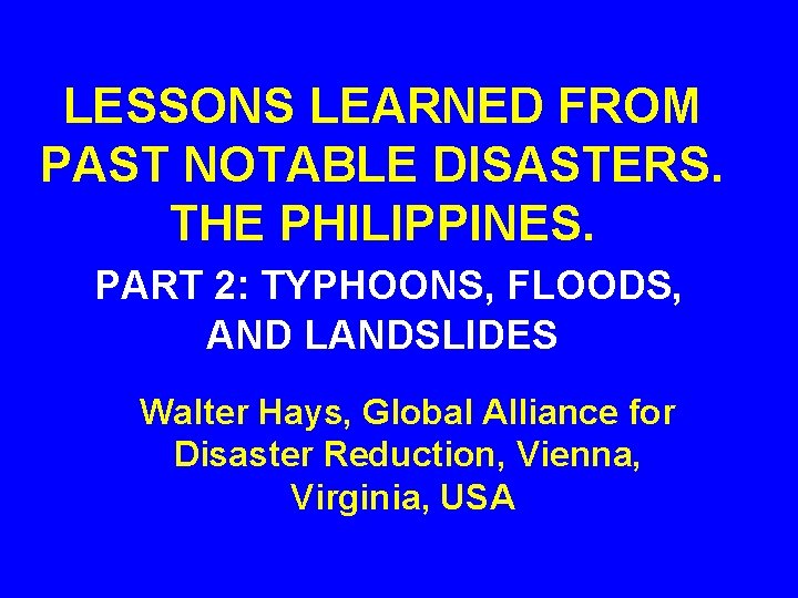 LESSONS LEARNED FROM PAST NOTABLE DISASTERS. THE PHILIPPINES. PART 2: TYPHOONS, FLOODS, AND LANDSLIDES