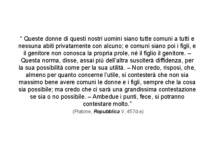 “ Queste donne di questi nostri uomini siano tutte comuni a tutti e nessuna “ Queste donne di questi nostri uomini siano tutte comuni a tutti e nessuna