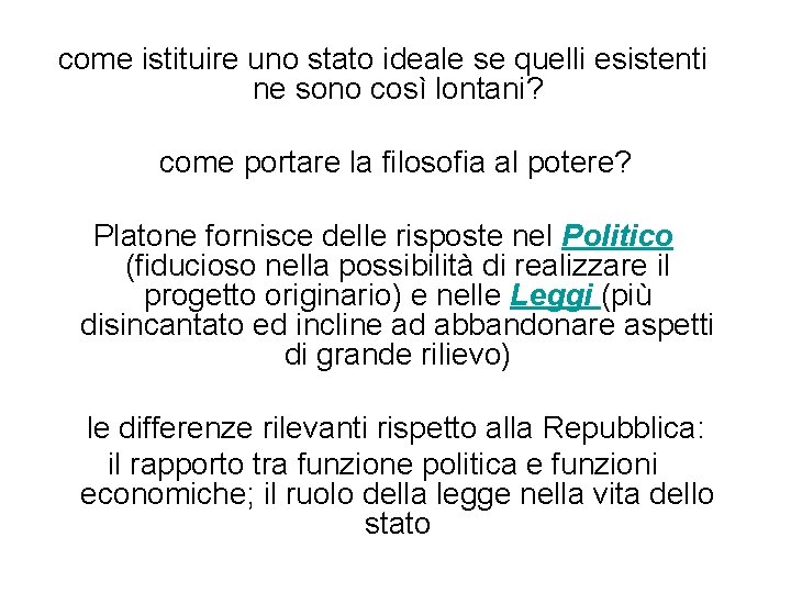 come istituire uno stato ideale se quelli esistenti ne sono così lontani? come portare come istituire uno stato ideale se quelli esistenti ne sono così lontani? come portare