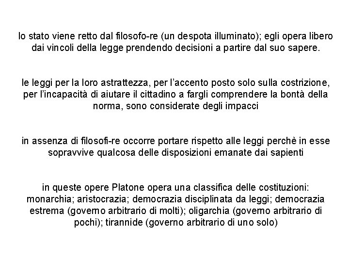 lo stato viene retto dal filosofo-re (un despota illuminato); egli opera libero dai vincoli lo stato viene retto dal filosofo-re (un despota illuminato); egli opera libero dai vincoli