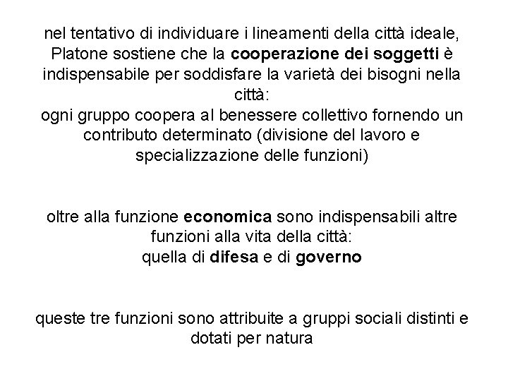 nel tentativo di individuare i lineamenti della città ideale, Platone sostiene che la cooperazione nel tentativo di individuare i lineamenti della città ideale, Platone sostiene che la cooperazione