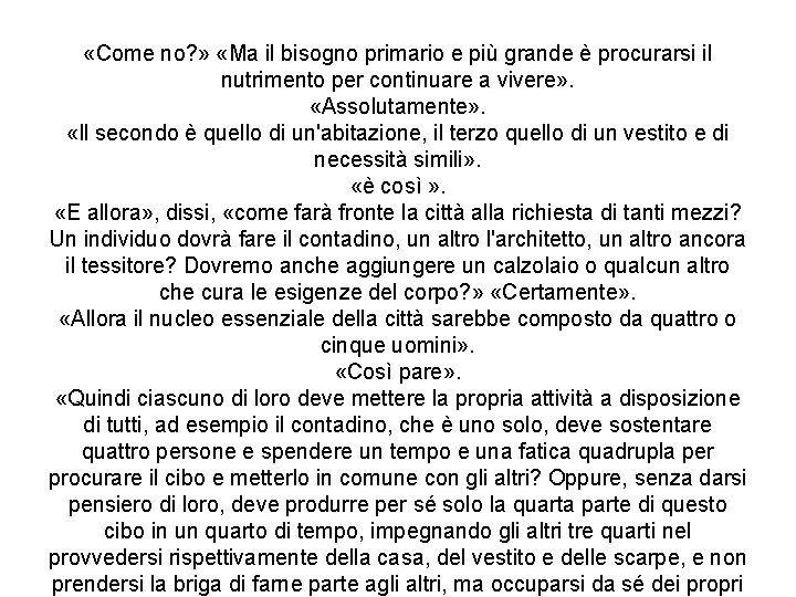 «Come no? » «Ma il bisogno primario e più grande è procurarsi il «Come no? » «Ma il bisogno primario e più grande è procurarsi il