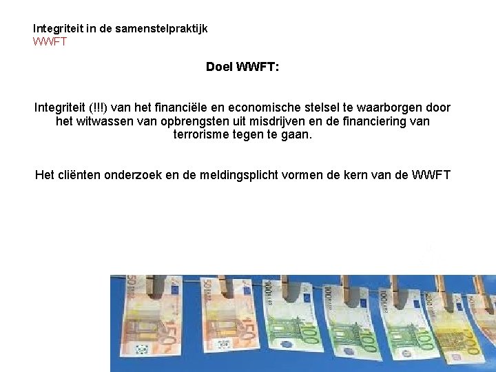 Integriteit in de samenstelpraktijk WWFT Doel WWFT: Integriteit (!!!) van het financiële en economische