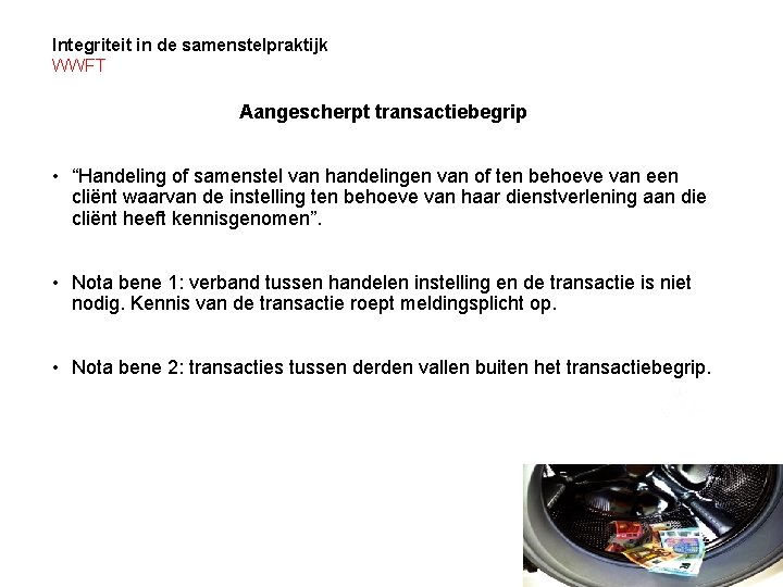 Integriteit in de samenstelpraktijk WWFT Aangescherpt transactiebegrip • “Handeling of samenstel van handelingen van