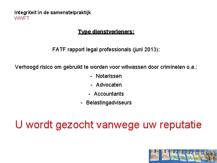 Integriteit in de samenstelpraktijk WWFT Type dienstverleners: FATF rapport legal professionals (juni 2013): Verhoogd