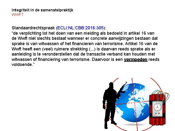 Integriteit in de samenstelpraktijk WWFT Standaardrechtspraak (ECLI: NL: CBB: 2016: 305): “de verplichting tot