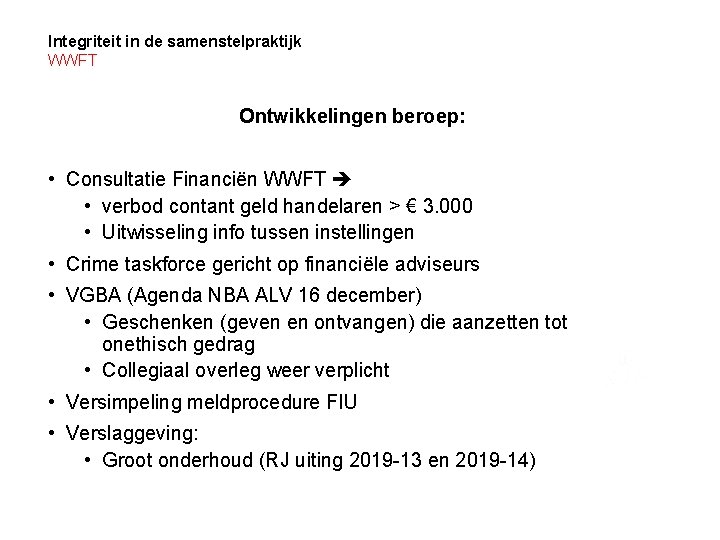 Integriteit in de samenstelpraktijk WWFT Ontwikkelingen beroep: • Consultatie Financiën WWFT • verbod contant