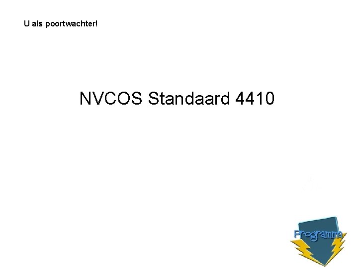 U als poortwachter! NVCOS Standaard 4410 