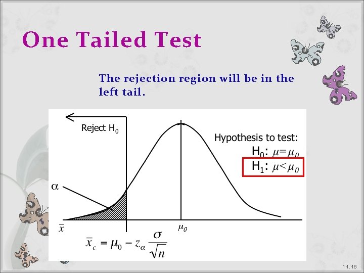 One Tailed Test The rejection region will be in the left tail. 1 1. One Tailed Test The rejection region will be in the left tail. 1 1.