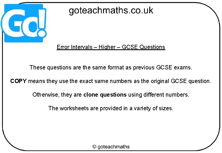 Error Intervals – Higher – GCSE Questions These questions are the same format as