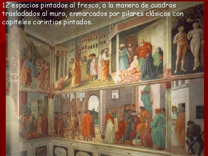 12 espacios pintados al fresco, a la manera de cuadros trasladados al muro, enmarcados