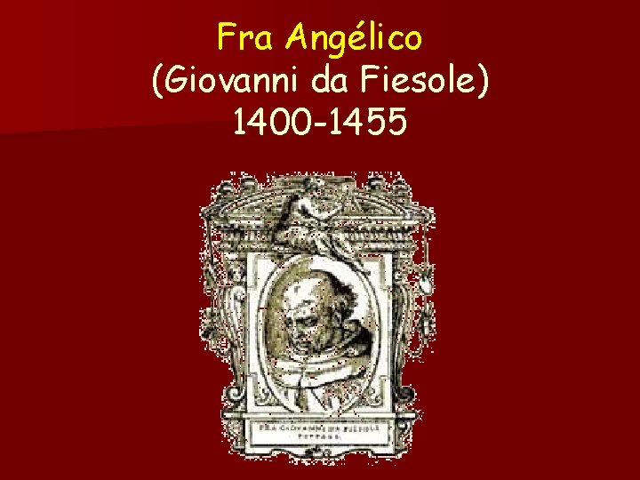 Fra Angélico (Giovanni da Fiesole) 1400 -1455 