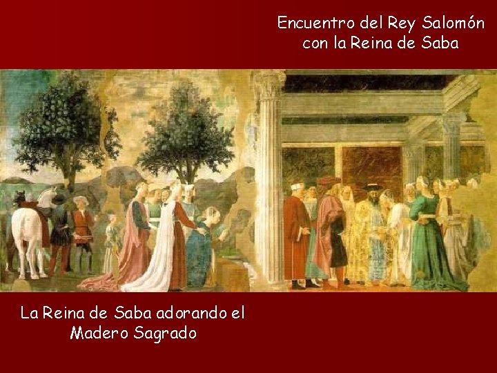 Encuentro del Rey Salomón con la Reina de Saba La Reina de Saba adorando