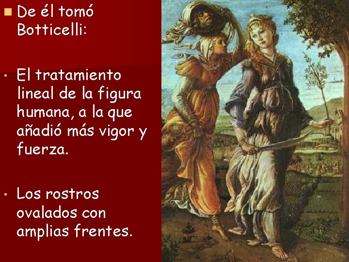 n De él tomó Botticelli: • El tratamiento lineal de la figura humana, a