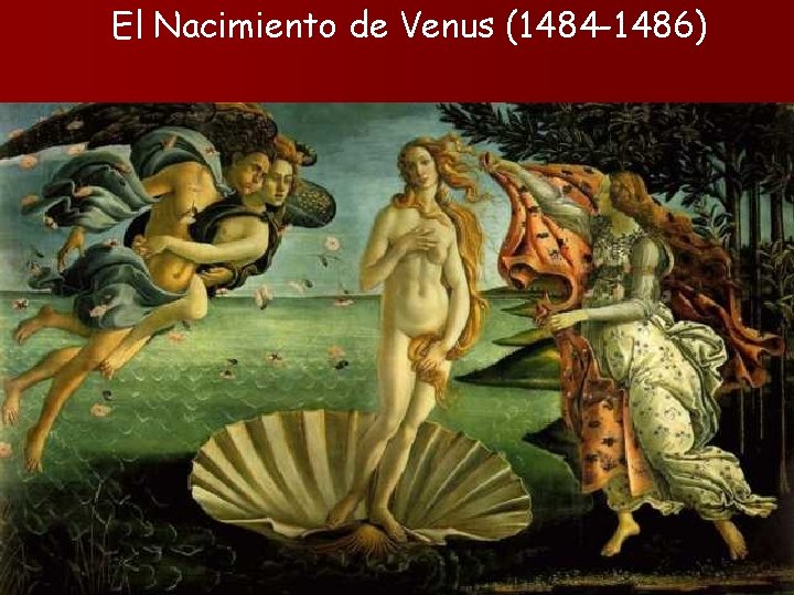 El Nacimiento de Venus (1484 -1486) 