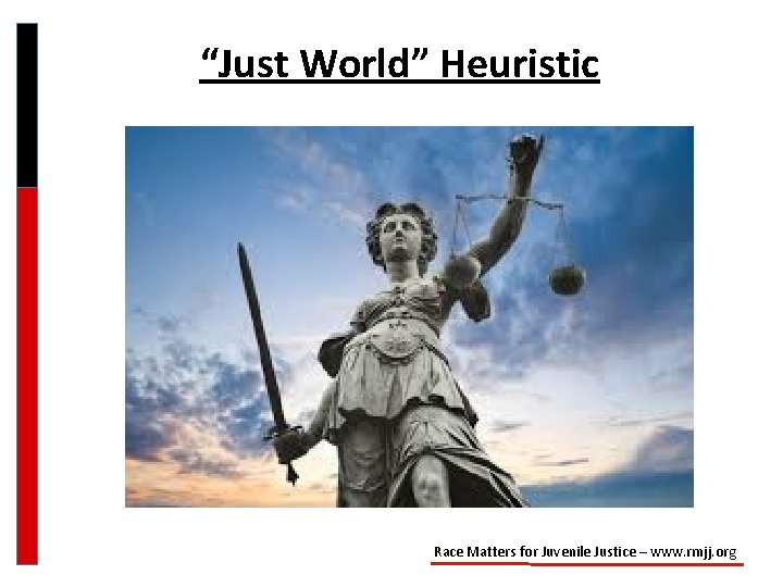 “Just World” Heuristic Race Matters for Juvenile Justice – www. rmjj. org 