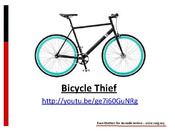 Bicycle Thief http: //youtu. be/ge 7 i 60 Gu. NRg Race Matters for Juvenile