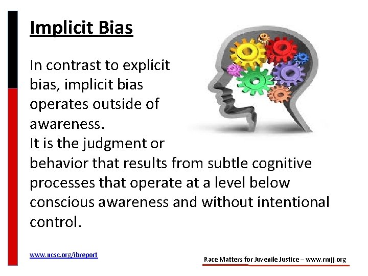 Implicit Bias In contrast to explicit bias, implicit bias operates outside of awareness. It