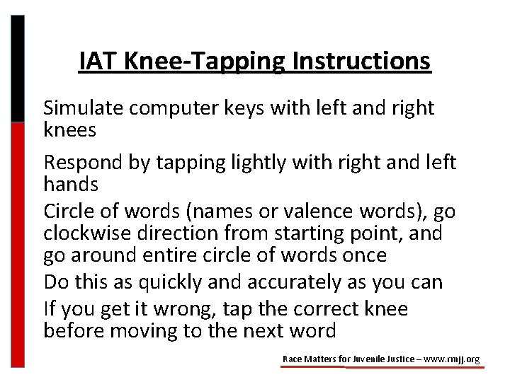 IAT Knee-Tapping Instructions Simulate computer keys with left and right knees Respond by tapping