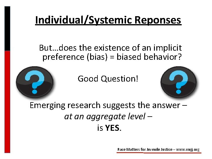 Individual/Systemic Reponses But…does the existence of an implicit preference (bias) = biased behavior? Good