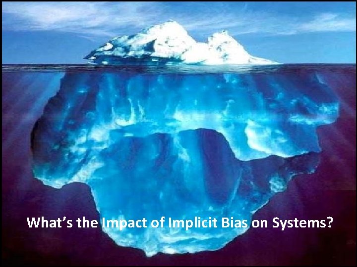 What’s the Impact of Implicit Bias on Systems? 