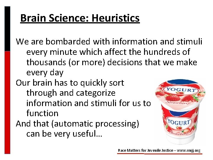 Brain Science: Heuristics We are bombarded with information and stimuli every minute which affect