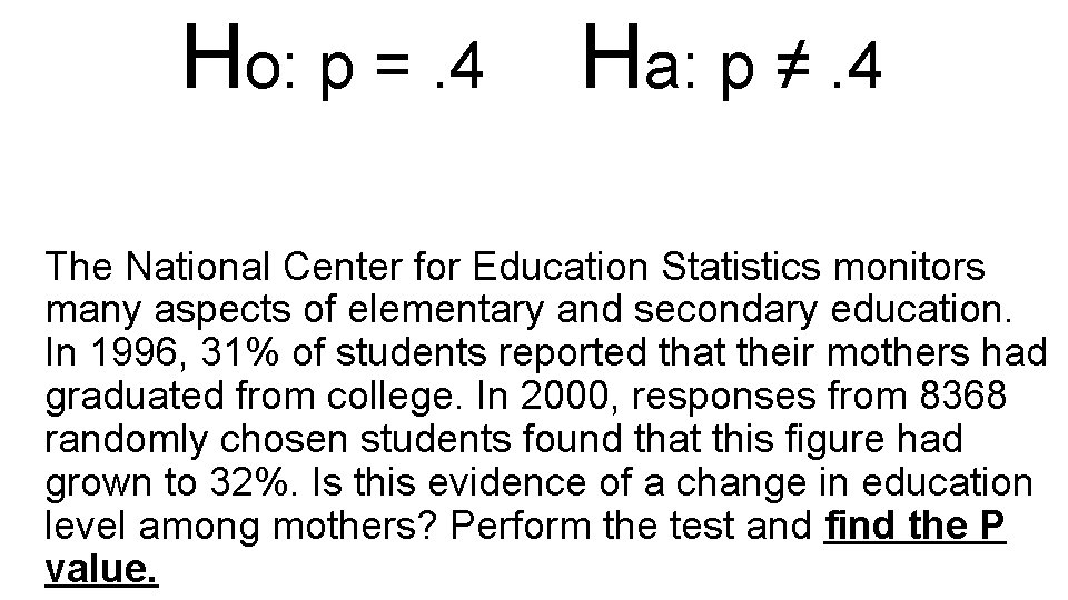 Ho: p =. 4 Ha: p ≠. 4 The National Center for Education Statistics