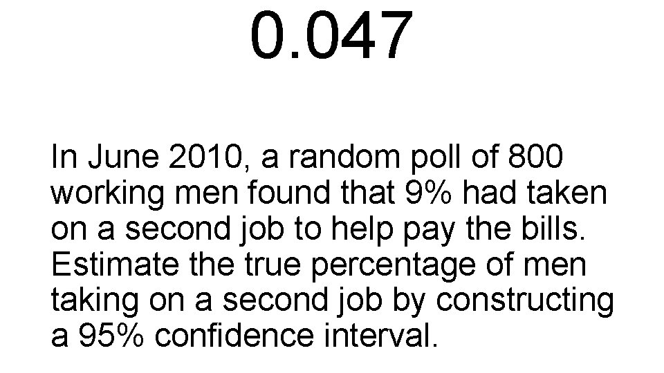 0. 047 In June 2010, a random poll of 800 working men found that