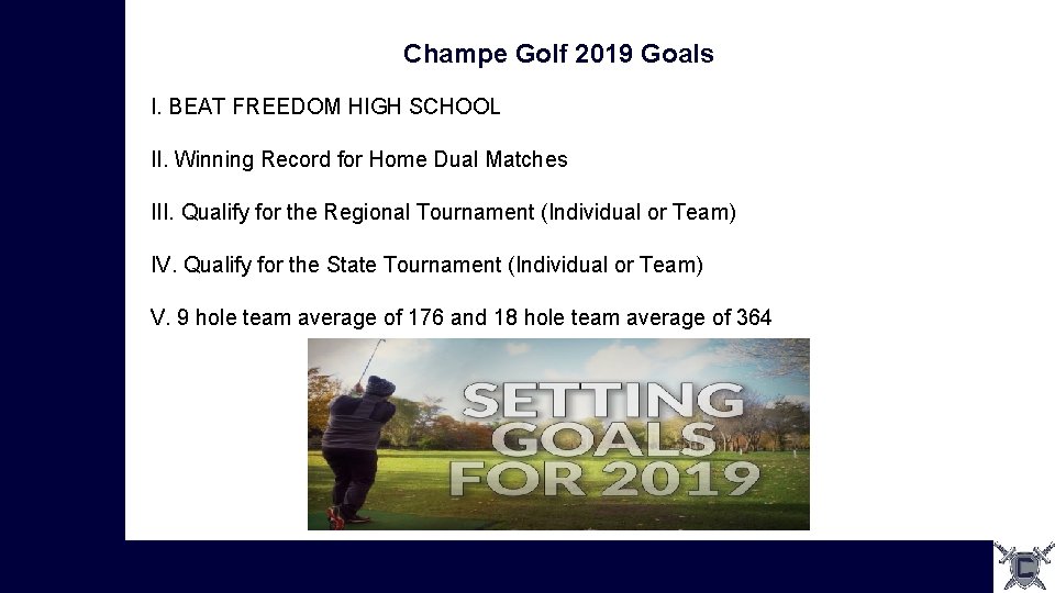 Champe Golf 2019 Goals I. BEAT FREEDOM HIGH SCHOOL II. Winning Record for Home Champe Golf 2019 Goals I. BEAT FREEDOM HIGH SCHOOL II. Winning Record for Home