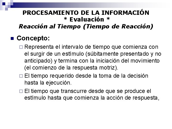 PROCESAMIENTO DE LA INFORMACIÓN * Evaluación * Reacción al Tiempo (Tiempo de Reacción) n