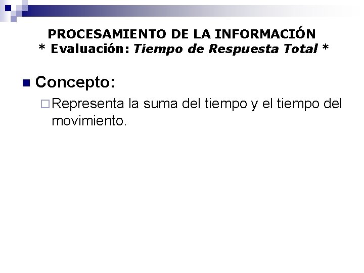 PROCESAMIENTO DE LA INFORMACIÓN * Evaluación: Tiempo de Respuesta Total * n Concepto: ¨