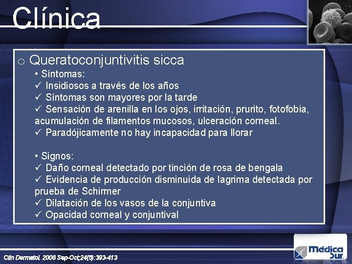 Clínica o Queratoconjuntivitis sicca • Síntomas: ü Insidiosos a través de los años ü