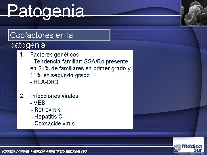 Patogenia Coofactores en la patogenia 1. Factores genéticos - Tendencia familiar: SSA/Ro presente en